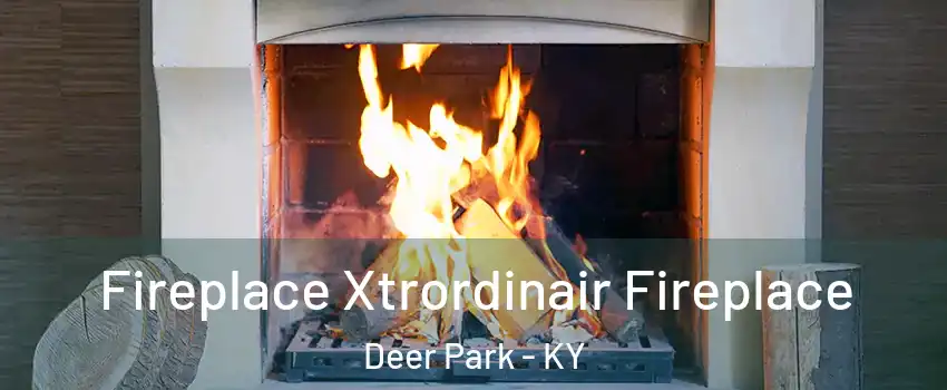 Fireplace Xtrordinair Fireplace Deer Park - KY