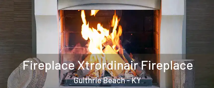 Fireplace Xtrordinair Fireplace Gulthrie Beach - KY