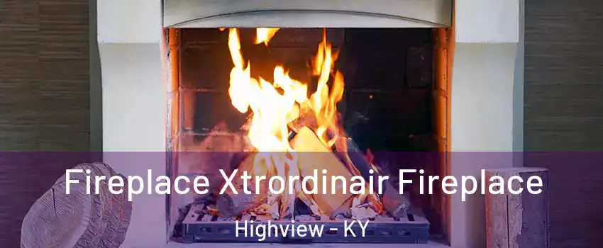 Fireplace Xtrordinair Fireplace Highview - KY