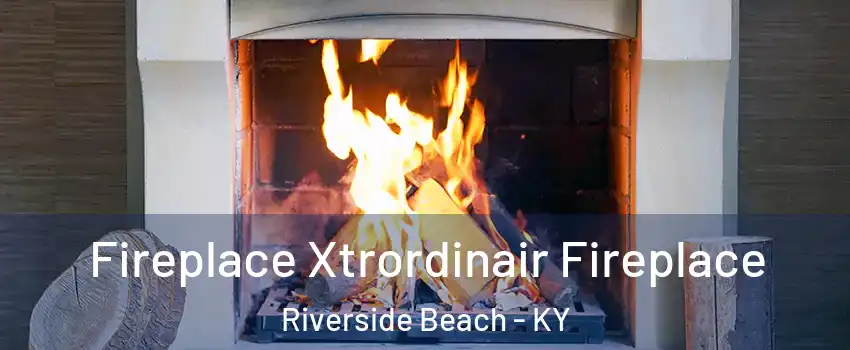 Fireplace Xtrordinair Fireplace Riverside Beach - KY