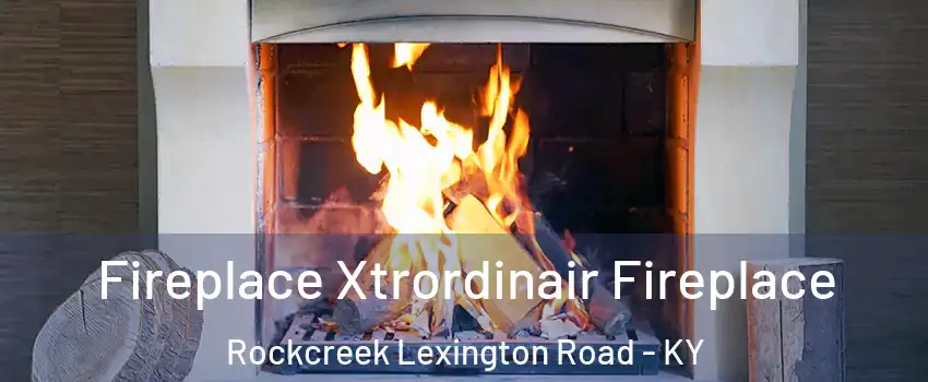 Fireplace Xtrordinair Fireplace Rockcreek Lexington Road - KY