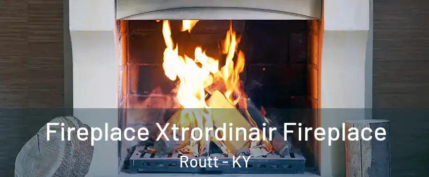 Fireplace Xtrordinair Fireplace Routt - KY