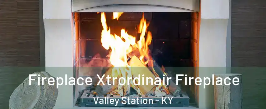 Fireplace Xtrordinair Fireplace Valley Station - KY