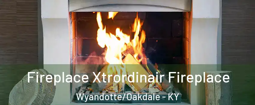 Fireplace Xtrordinair Fireplace Wyandotte/Oakdale - KY