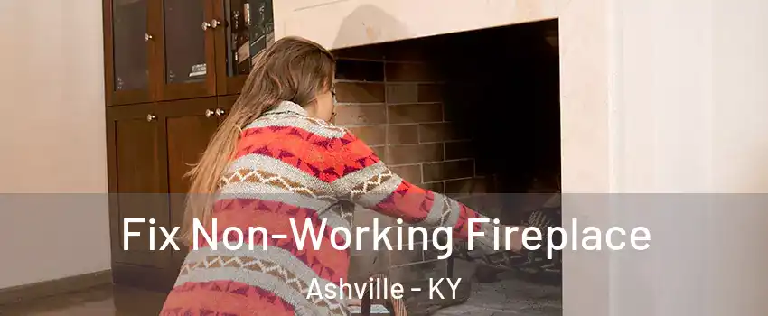 Fix Non-Working Fireplace Ashville - KY
