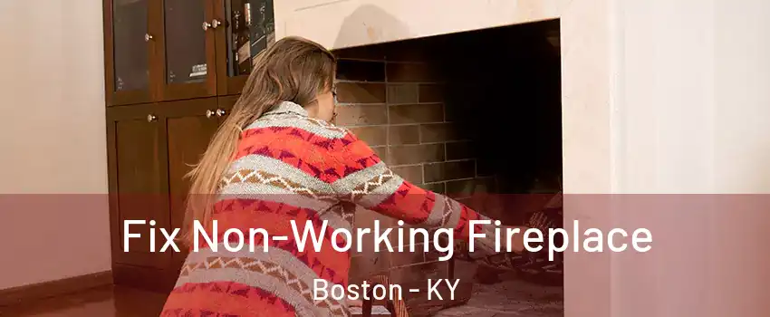 Fix Non-Working Fireplace Boston - KY