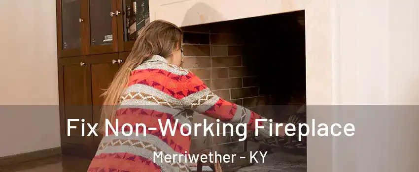 Fix Non-Working Fireplace Merriwether - KY