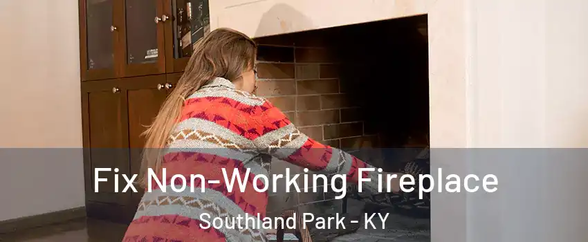 Fix Non-Working Fireplace Southland Park - KY