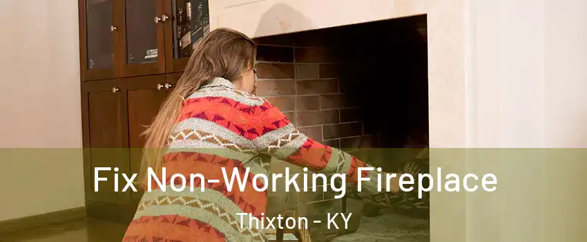 Fix Non-Working Fireplace Thixton - KY