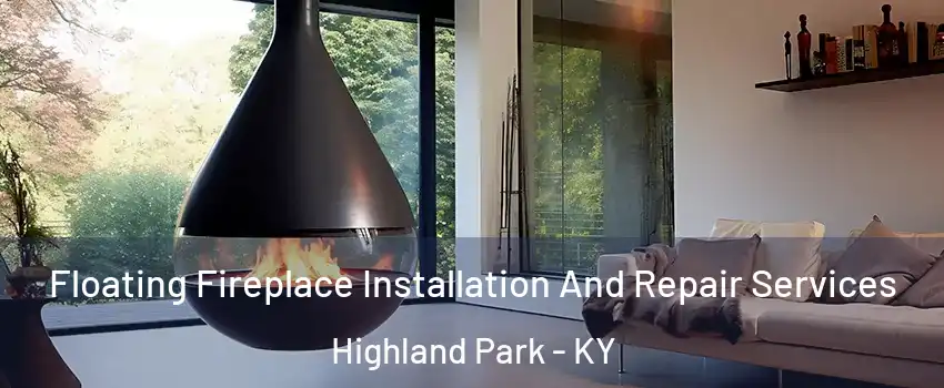 Floating Fireplace Installation And Repair Services Highland Park - KY