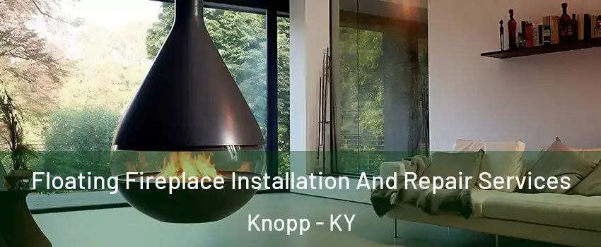 Floating Fireplace Installation And Repair Services Knopp - KY