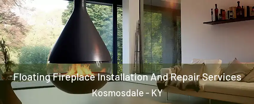 Floating Fireplace Installation And Repair Services Kosmosdale - KY