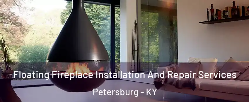 Floating Fireplace Installation And Repair Services Petersburg - KY