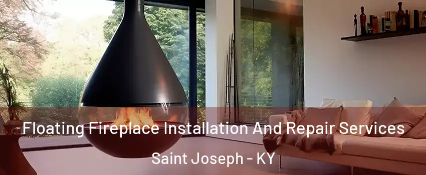 Floating Fireplace Installation And Repair Services Saint Joseph - KY