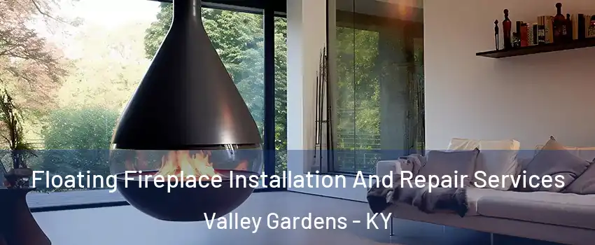 Floating Fireplace Installation And Repair Services Valley Gardens - KY
