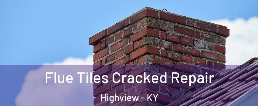 Flue Tiles Cracked Repair Highview - KY