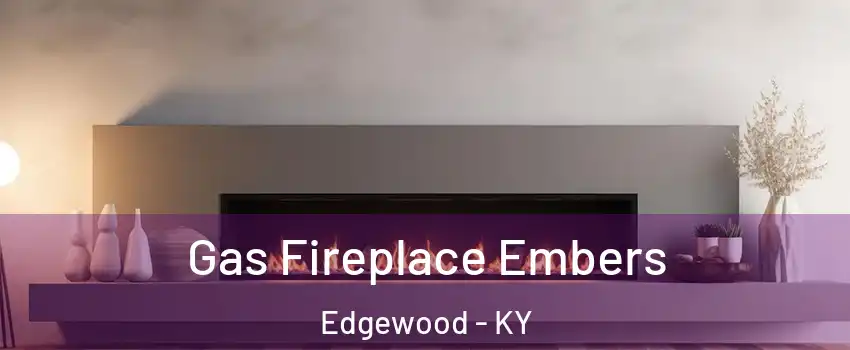 Gas Fireplace Embers Edgewood - KY