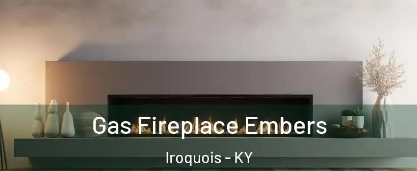 Gas Fireplace Embers Iroquois - KY