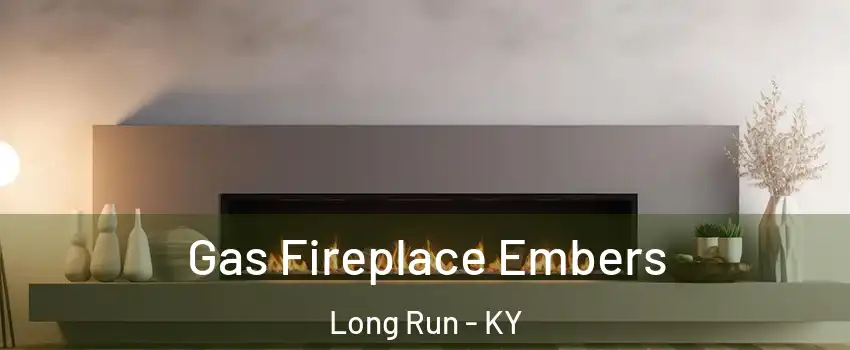 Gas Fireplace Embers Long Run - KY