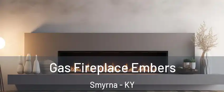 Gas Fireplace Embers Smyrna - KY