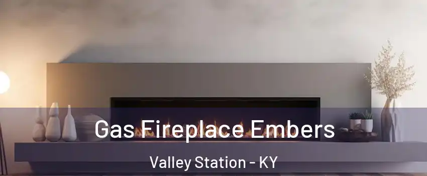 Gas Fireplace Embers Valley Station - KY
