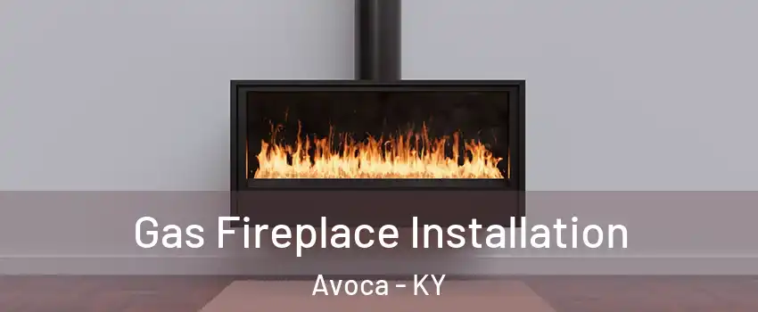 Gas Fireplace Installation Avoca - KY