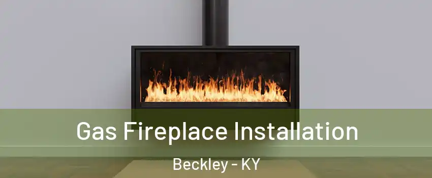 Gas Fireplace Installation Beckley - KY