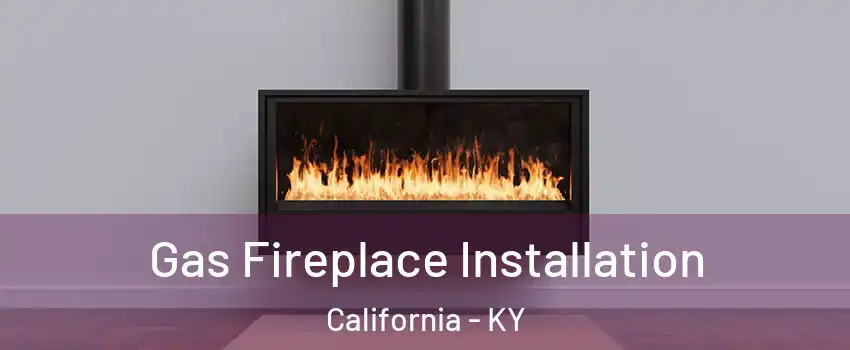 Gas Fireplace Installation California - KY