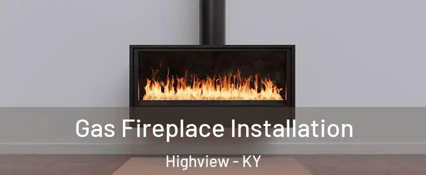 Gas Fireplace Installation Highview - KY