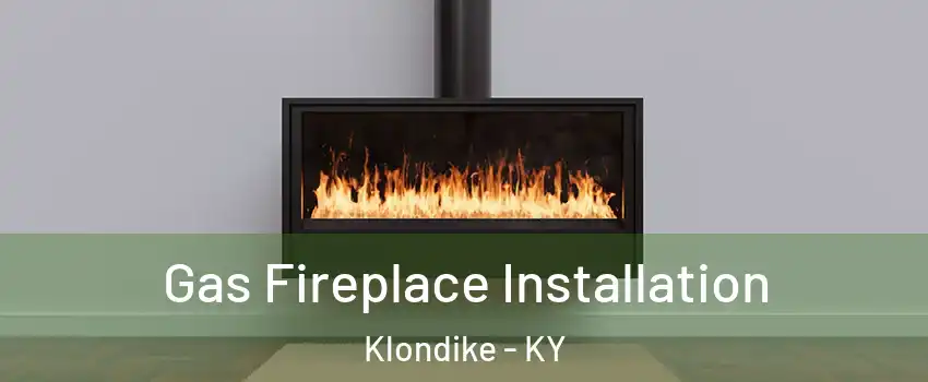Gas Fireplace Installation Klondike - KY