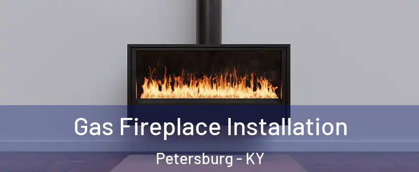 Gas Fireplace Installation Petersburg - KY