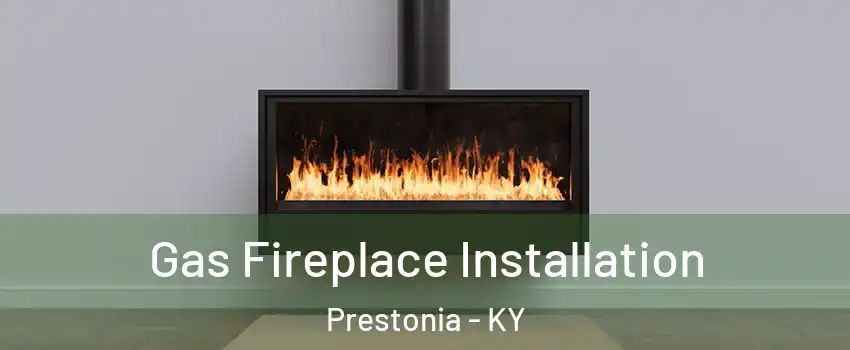Gas Fireplace Installation Prestonia - KY