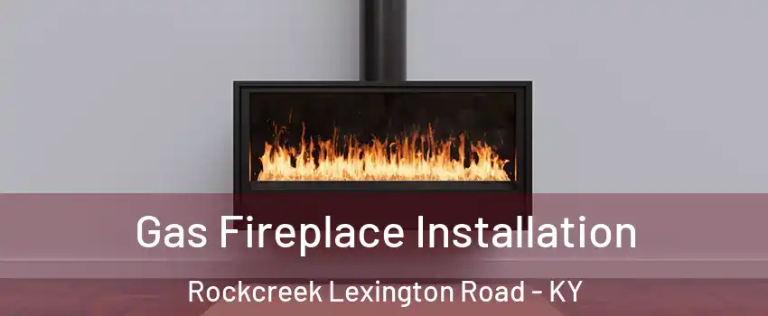 Gas Fireplace Installation Rockcreek Lexington Road - KY