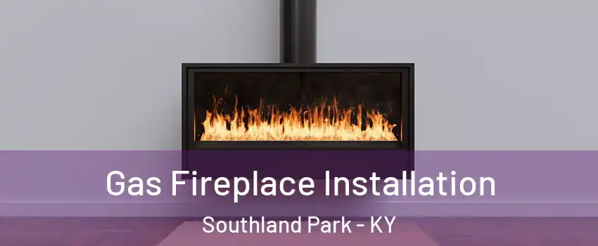 Gas Fireplace Installation Southland Park - KY