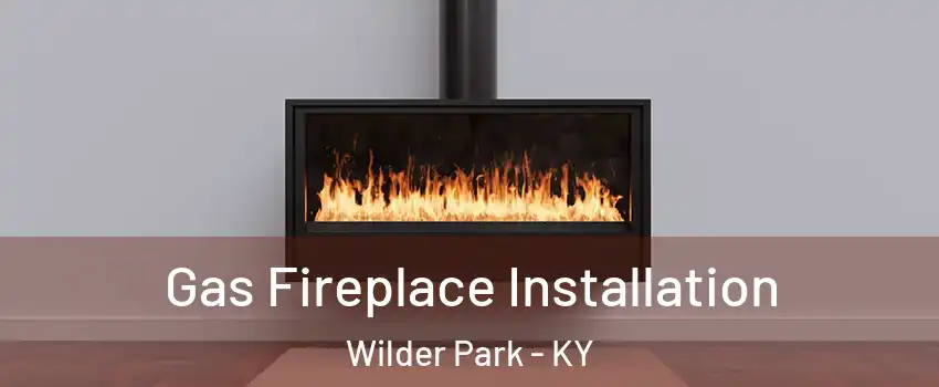 Gas Fireplace Installation Wilder Park - KY
