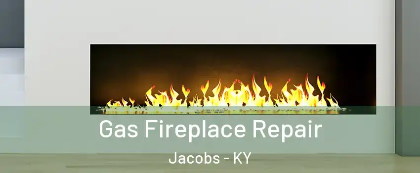 Gas Fireplace Repair Jacobs - KY