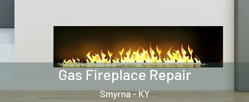 Gas Fireplace Repair Smyrna - KY