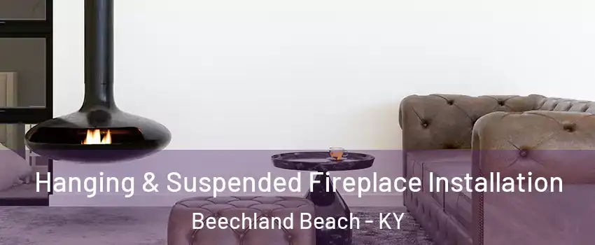 Hanging & Suspended Fireplace Installation Beechland Beach - KY