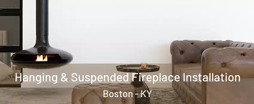 Hanging & Suspended Fireplace Installation Boston - KY
