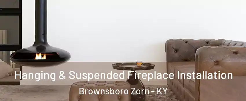Hanging & Suspended Fireplace Installation Brownsboro Zorn - KY