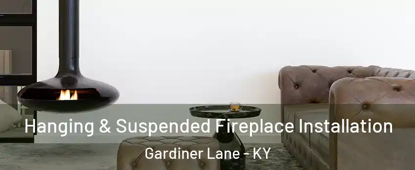 Hanging & Suspended Fireplace Installation Gardiner Lane - KY