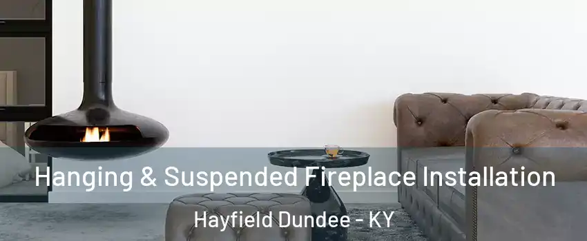 Hanging & Suspended Fireplace Installation Hayfield Dundee - KY