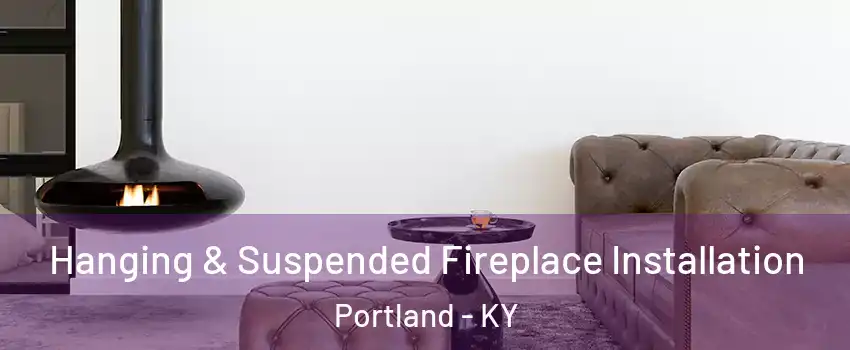 Hanging & Suspended Fireplace Installation Portland - KY