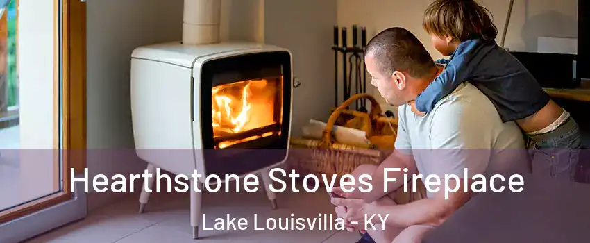 Hearthstone Stoves Fireplace Lake Louisvilla - KY