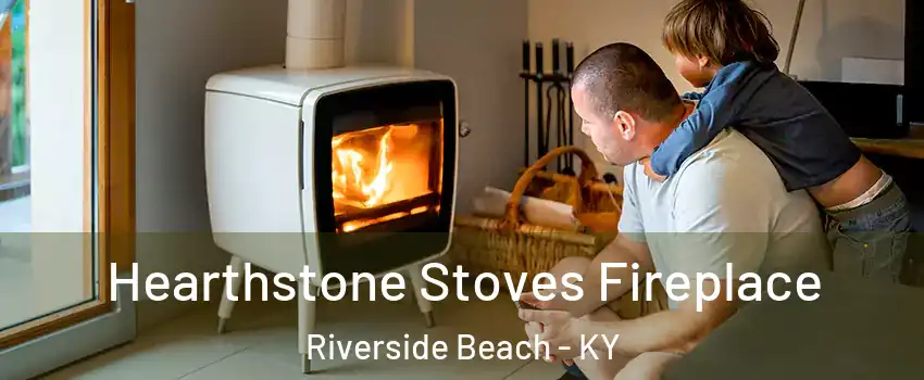 Hearthstone Stoves Fireplace Riverside Beach - KY