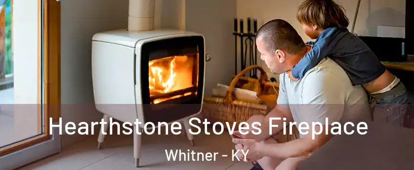 Hearthstone Stoves Fireplace Whitner - KY