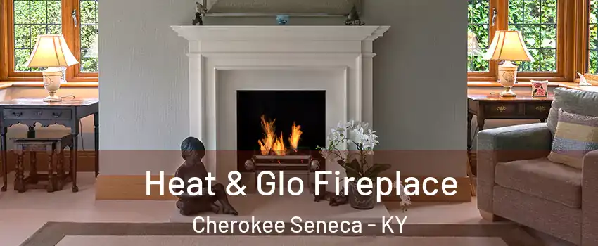 Heat & Glo Fireplace Cherokee Seneca - KY
