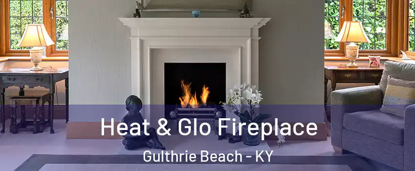Heat & Glo Fireplace Gulthrie Beach - KY