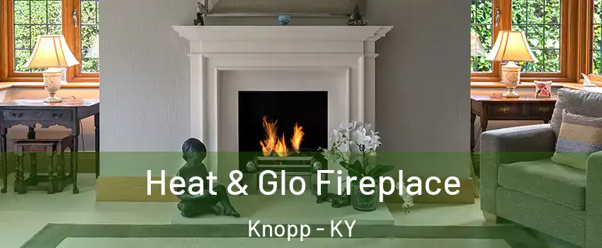 Heat & Glo Fireplace Knopp - KY