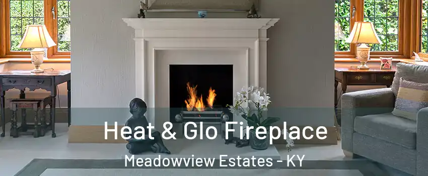 Heat & Glo Fireplace Meadowview Estates - KY